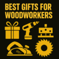 Best Gifts for Woodworkers
