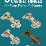 Best Hinges for Face Frame Cabinets